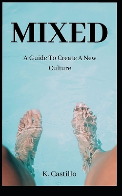 Mixed: A Guide to Create a New Culture