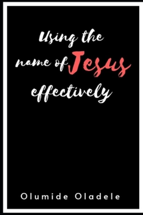 Using the Name of Jesus Effectively