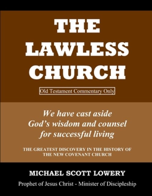 The Lawless Church: OLD TESTAMENT COMMENTARY ONLY - We have cast aside God's wisdom and counsel for successful living