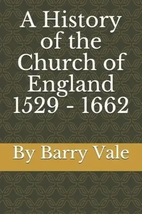 A History of the Church of England 1529 - 1662