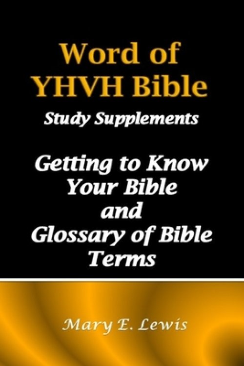 Word of YHVH Bible Study Supplements: Getting to Know Your Bible and Glossary of Bible Terms