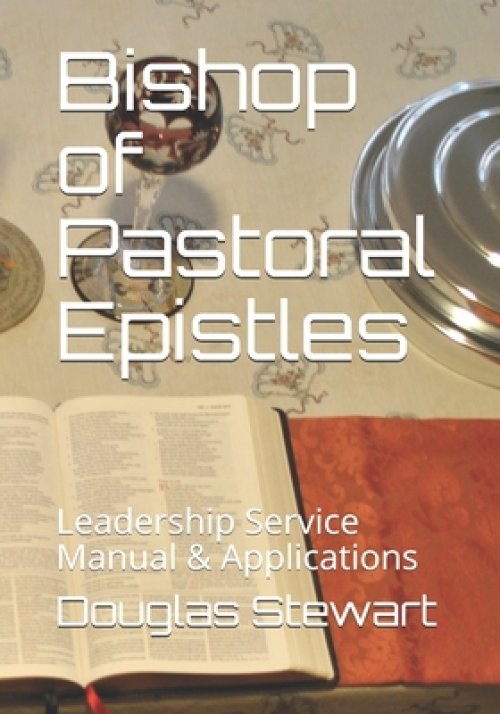 Bishop of Pastoral Epistles: Leadership Service Manual & Applications