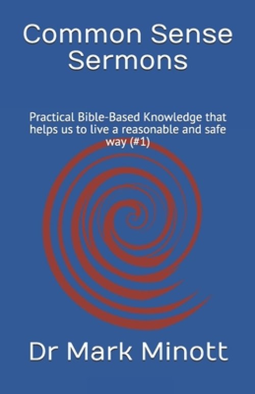 Common Sense Sermons: Practical Bible-Based Knowledge that helps us to live a reasonable and safe way (#1)