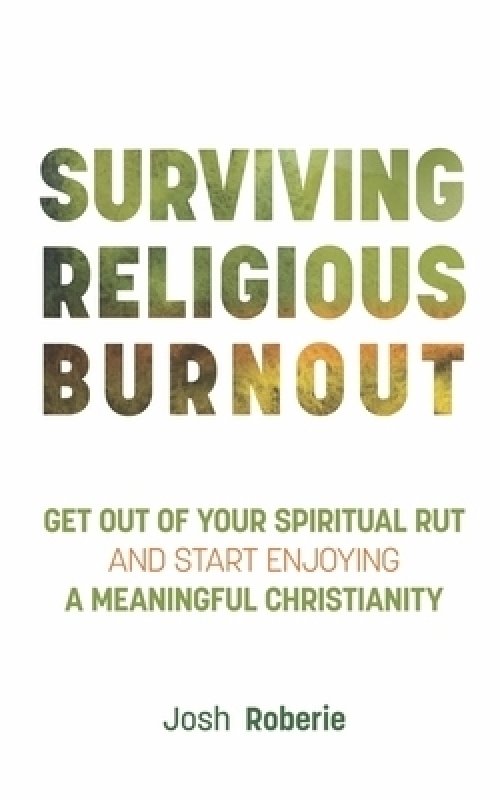 Surviving Religious Burnout: Get Out of Your Spiritual Rut and Start Enjoying a Meaningful Christianity