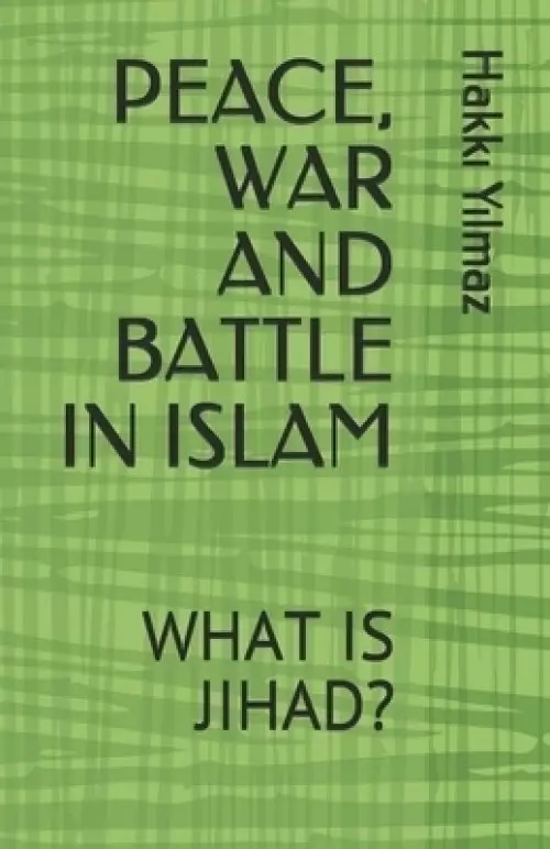 Peace, War and Battle in Islam: What Is Jihad?