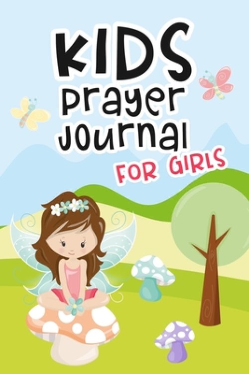 Kids Prayer Journal for Girls: Kids Daily Devotional Book for Reading Scripture, Prayer and Reflection - Fairy Cover Design