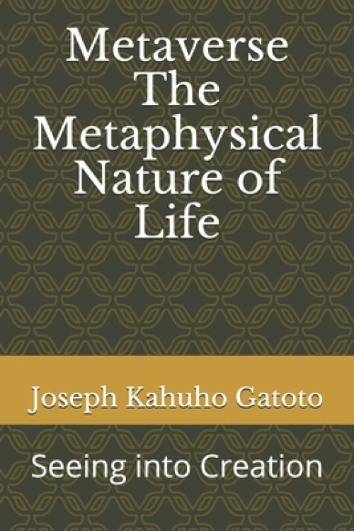 Metaverse: The Metaphysical Nature of Life: Seeing into Creation