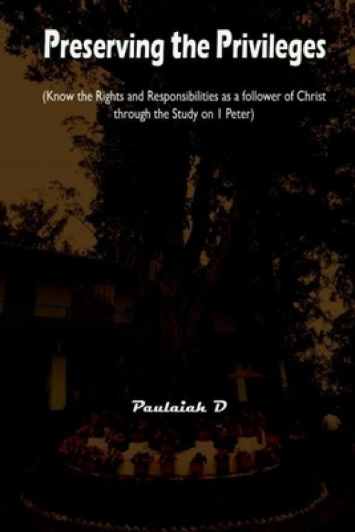 Preserving the Privileges: Know the Rights and Responsibilities as a follower of Christ through the Study on 1 Peter