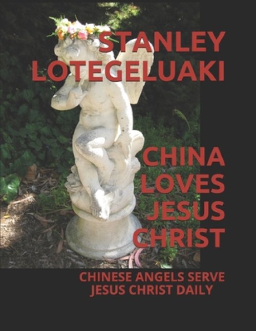 China Loves Jesus Christ: Chinese Angels Serve Jesus Christ Daily