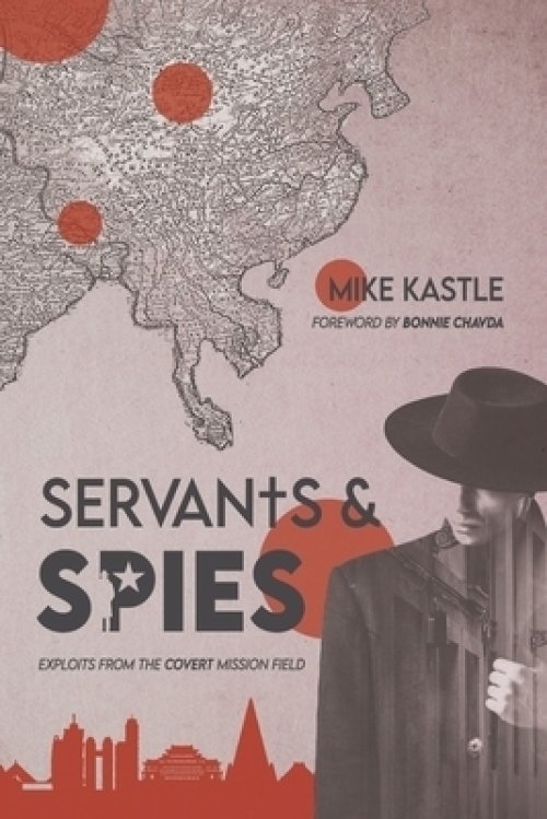 Servants & Spies: Exploits from the Covert Mission Field