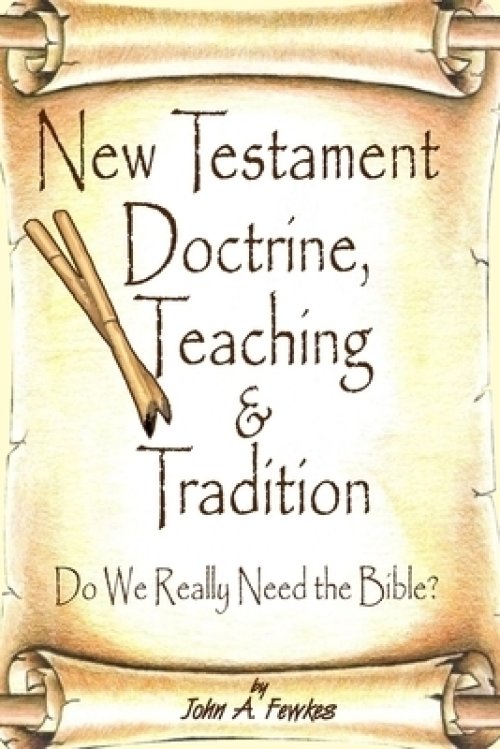 New Testament Doctrine, Teaching and Tradition: Do We Really Need the Bible?