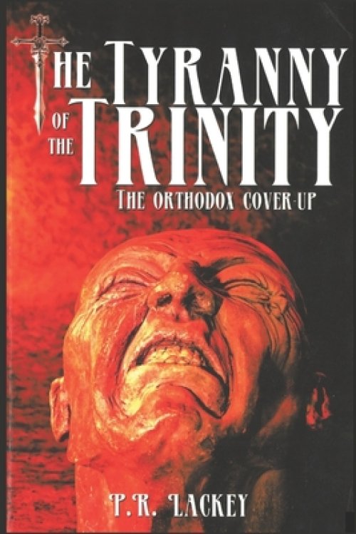 The Tyranny of the Trinity: The Orthodox Cover-Up