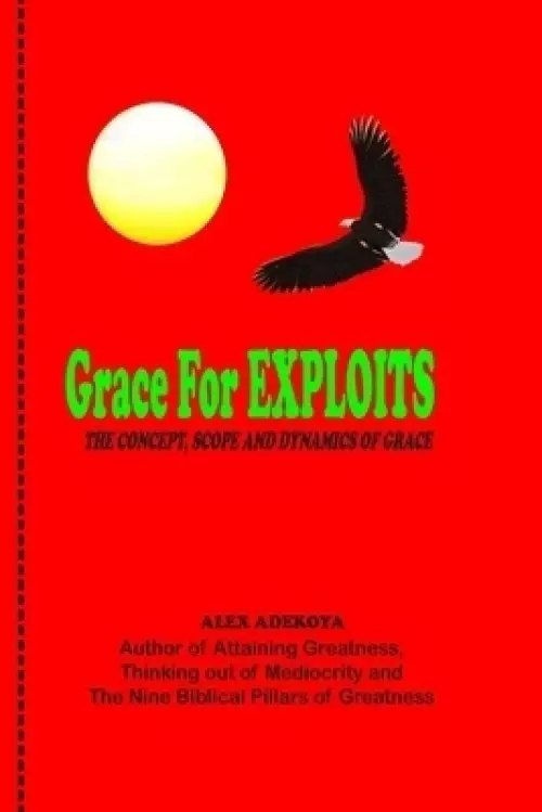 Grace For Exploits: The Concept, Scope and Dynamics of Grace