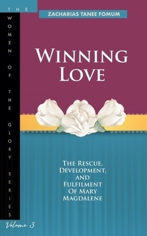 Winning Love: The rescue, development and fulfillment of Mary Magdalene