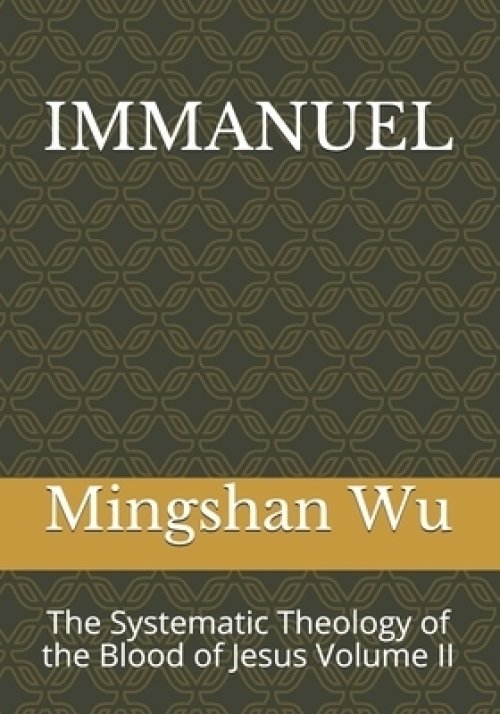 Immanuel: The Systematic Theology of the Blood of Jesus Volume II