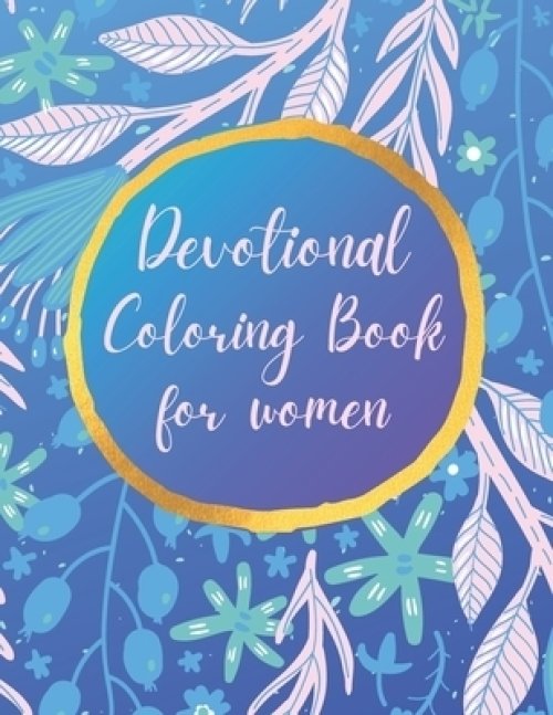 Devotional Coloring book for women: Premium inspirational and motivational coloring pages featuring outlined sayings and florals + Large Blank Pages f