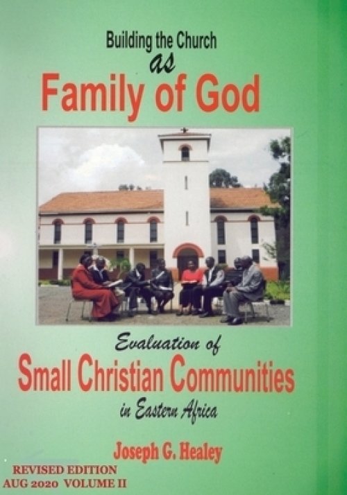 Building the Church as Family of God: Evaluation of Small Christian Communities in Eastern Africa: Revised edition August 2020