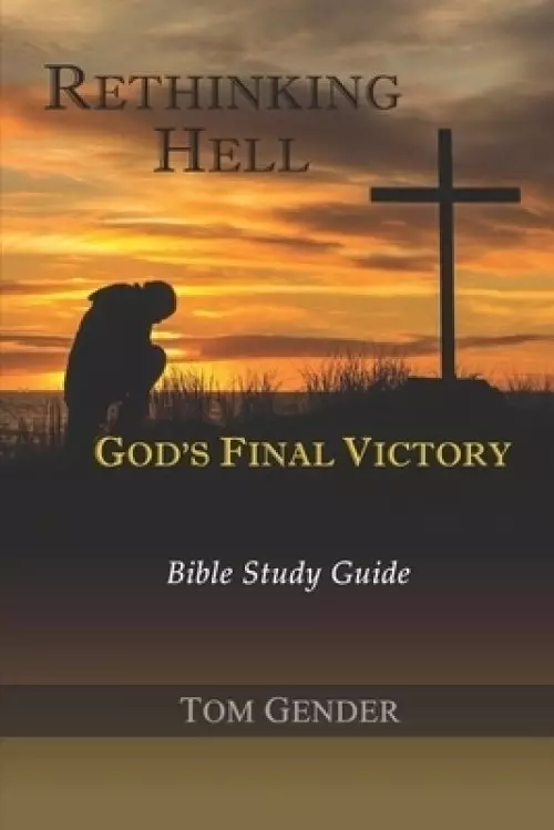 Rethinking Hell: God's Final Victory: Bible Study Guide