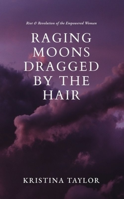 Raging Moons Dragged by the Hair