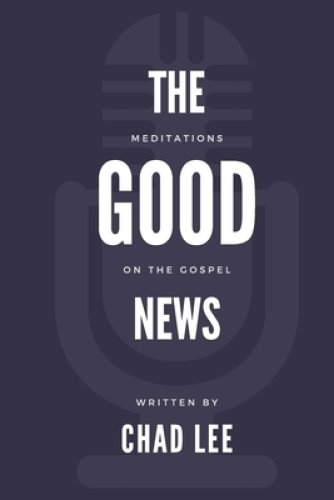 The Good News: Meditations on the Gospel