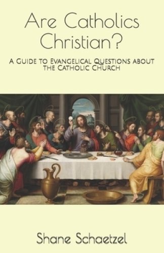 Are Catholics Christian?: A Guide to Evangelical Questions about the Catholic Church