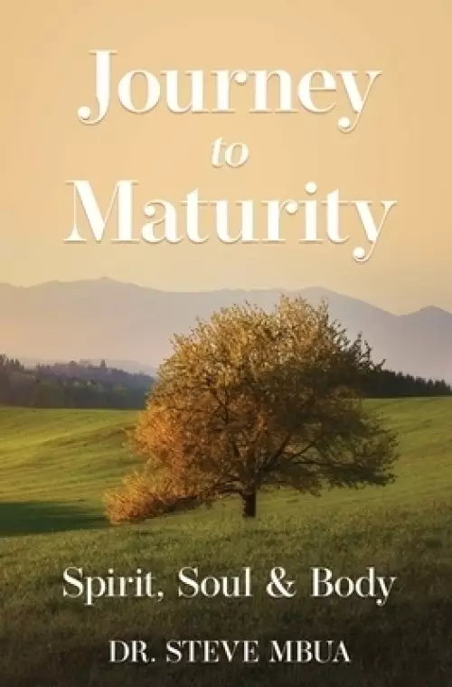 Journey to Maturity, Spirit, Soul, & Body