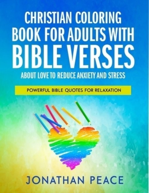 Christian Coloring Book for Adults with Bible Verses About Love to Reduce Anxiety and Stress: Powerful Bible Quotes for Relaxation