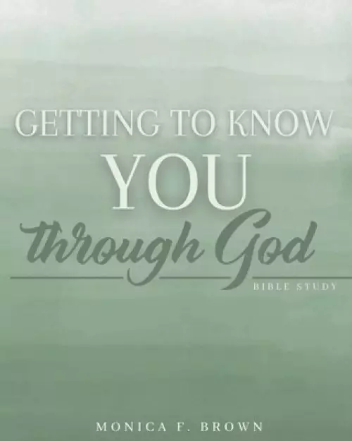 Getting To Know You Through God: 4 Week Interactive Bible Study & Worship Guide