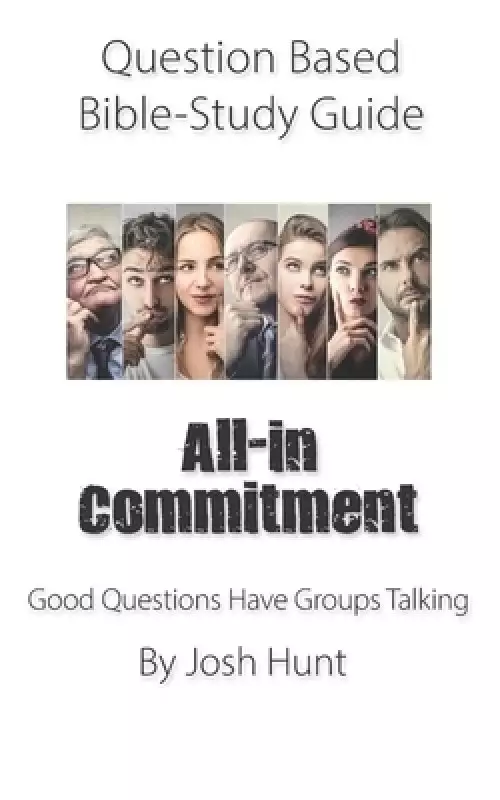 Question-based Bible Study Guide -- All-in Commitment: Good Questions Have Groups Talking