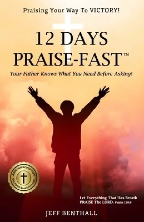 12 Days Praise-Fast: Praising Your Way to Victory!