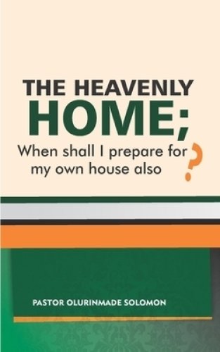 The Heavenly Home; When Shall I Prepare for My Own House Also?