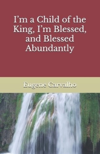 I'm a Child of the King, I'm Blessed, and Blessed Abundantly