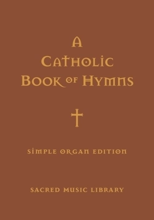 A Catholic Book of Hymns: Simple Organ Edition