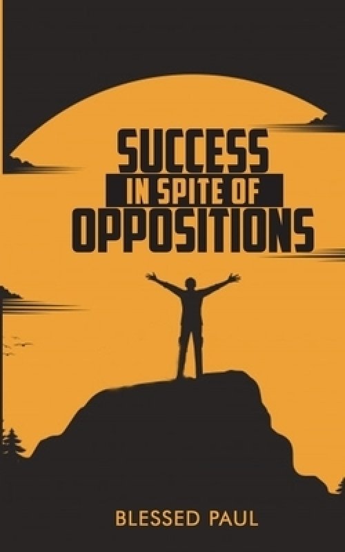 Success in spite of Oppositions