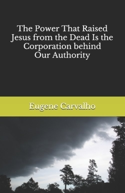 The Power That Raised Jesus from the Dead Is the Corporation behind Our Authority