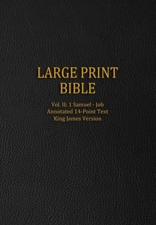 Large Print Bible: Vol. II: 1 Samuel - Job - Annotated 14-Point Text - King James Version