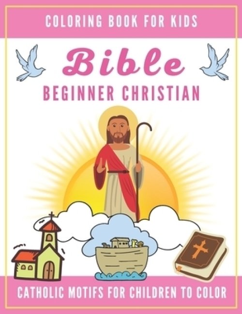 Bible Coloring Book for Kids: Beginner Christian - Catholic Motifs for Children to Color: Bible Study for Religious Preschool Boy and Girl