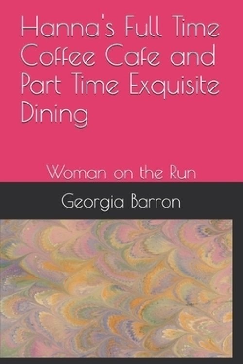 Hanna's Full Time Coffee Cafe and Part Time Exquisite Dining: Woman on the Run