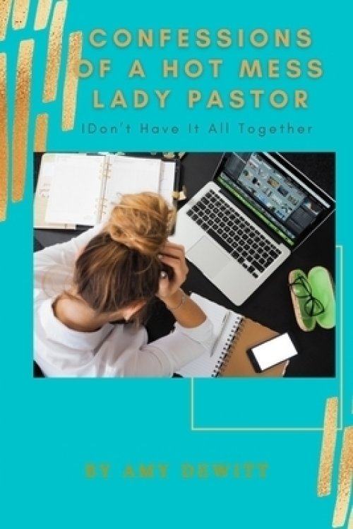 Confessions of a Hot Mess Lady Pastor: I Don't Have it All Together