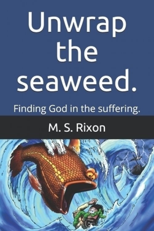 Unwrap the seaweed.: Finding God in the suffering.