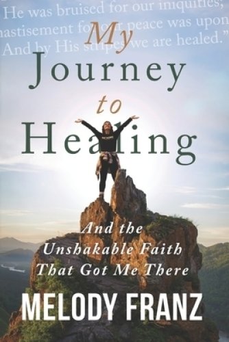 My Journey to Healing: And the Unshakable Faith That Got Me There