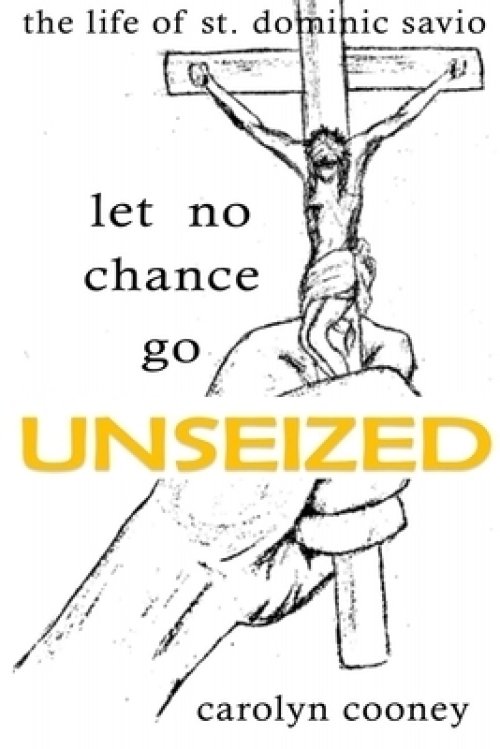 Let No Chance Go Unseized: Saint Dominic Savio