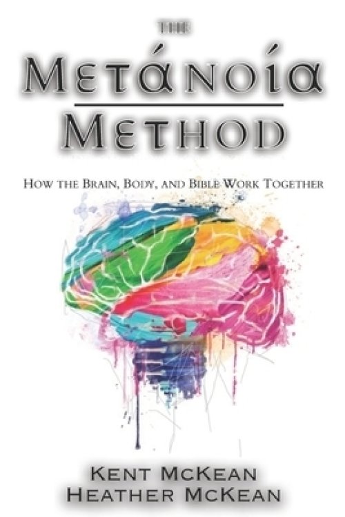 The Metanoia Method: How the Brain, Body, and Bible Work Together: Free ...