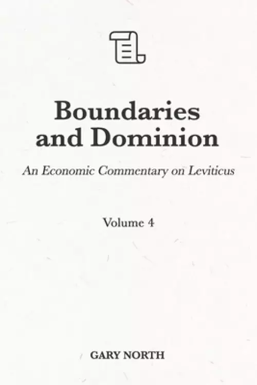 Boundaries and Dominion: An Economic Commentary on Leviticus, Volume 4