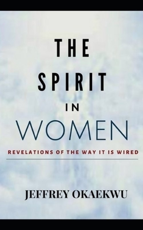 The Spirit in Women: Revelations Of The Way It Is Wired