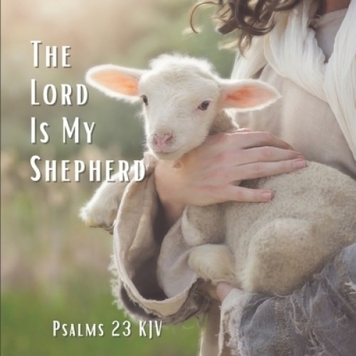 The Lord Is My Shepherd Psalm 23 KJV: A Prayer Of Comfort And Protection Gift Photo Book