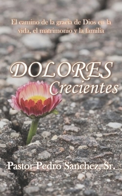 Dolores Crecientes: El camino de la gracia de Dios en la vida, el matrimonio y la familia