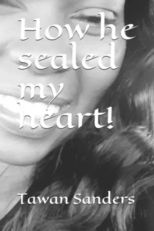 How he sealed my heart!