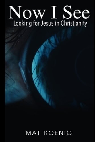 Now I See: Looking for Jesus in Christianity