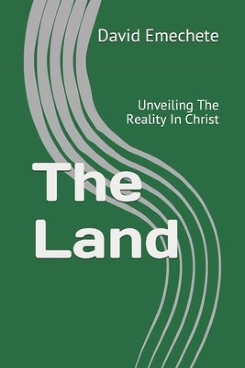 The Land: Unveiling The Reality In Christ